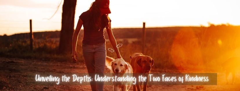 Unveiling the Depths Understanding the Two Faces of Kindness