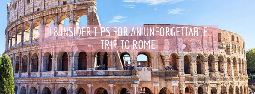 18 Insider Tips for an Unforgettable Trip to Rome