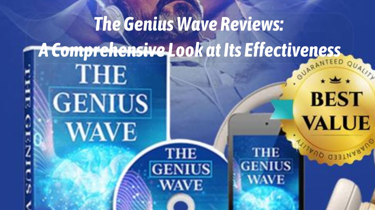 The Genius Wave Reviews: A Comprehensive Look at Its Effectiveness