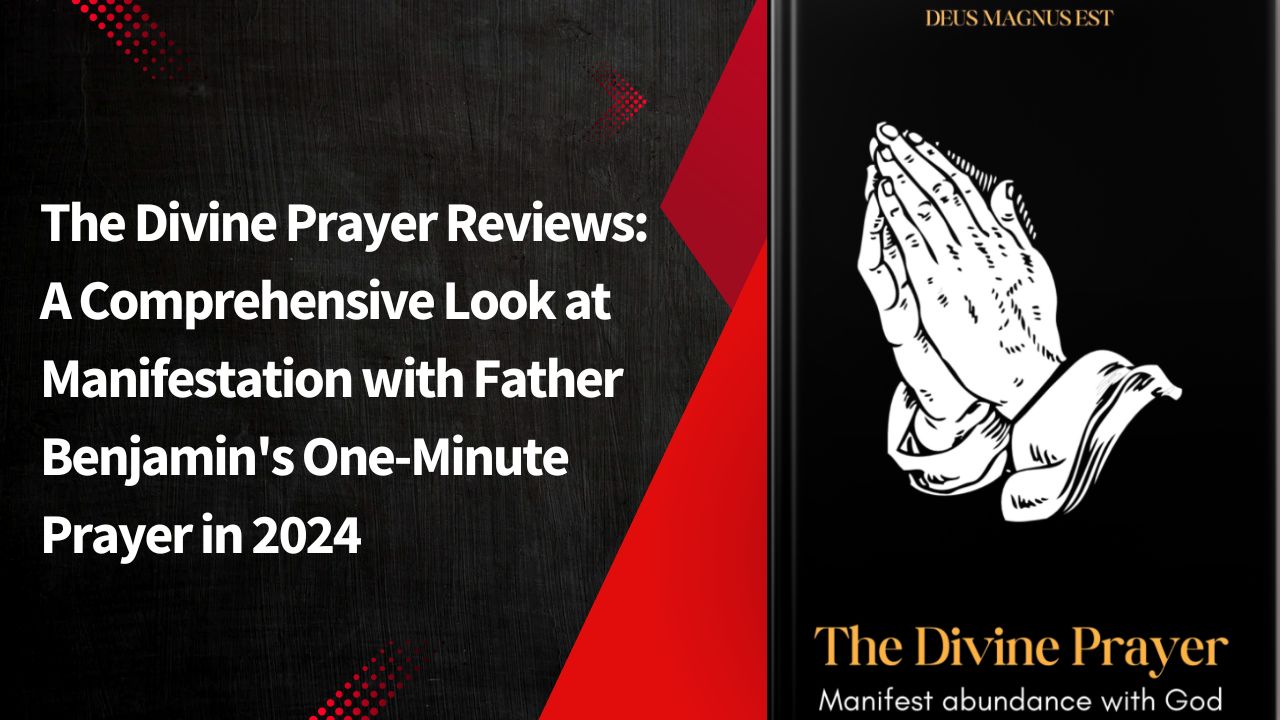 The Divine Prayer Reviews: A Comprehensive Look at Manifestation with Father Benjamin’s One-Minute Prayer in 2024