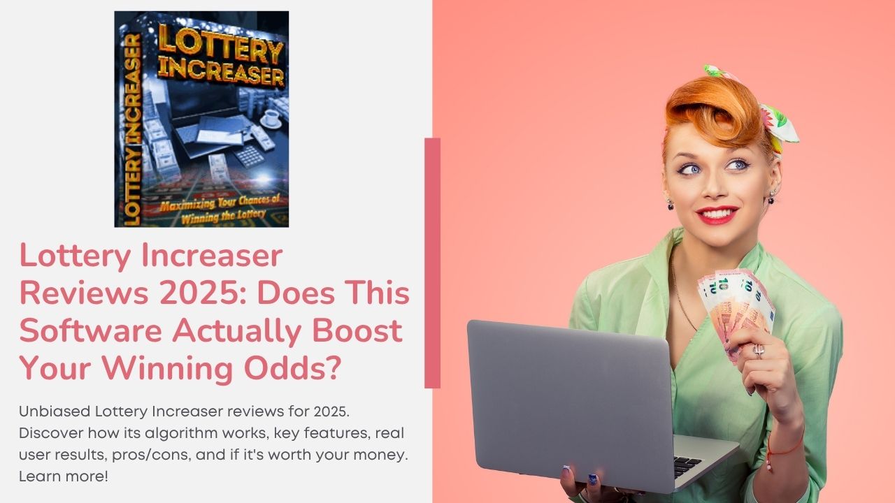 Lottery Increaser Reviews 2025: Does This Software Actually Boost Your Winning Odds?